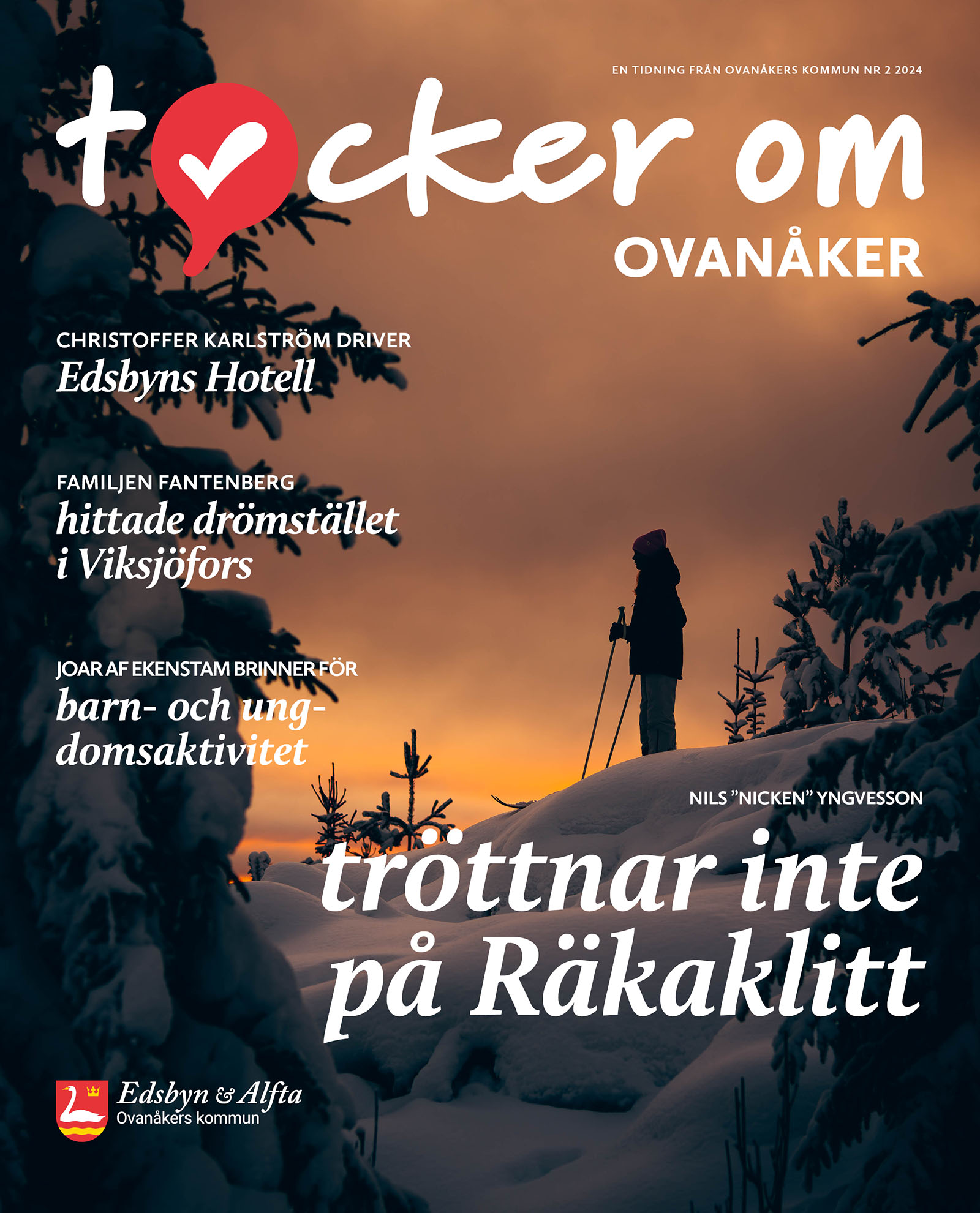 Framsidan av tidningen Tycker om Ovanåker 2024 nr 2. En skidåkare står på en snötäckt kulle bland snötäckta träd och blickar ut över en orange himmel. På bilden står det "Tycker om Ovanåker. Christoffer Carlström driver Edsbyns Hotell. Familjen Fantenberg hittade drömstället i Viksjöfors. Joar af Ekenstam brinner för barn- och ungdomsaktivitet. Nils "Nicken" Yngvesson tröttnar inte på Räkaklitt."